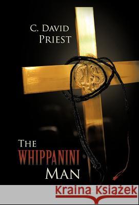 The Whippanini Man C. David Priest 9781475969337