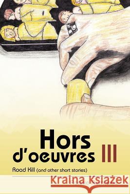Hors D'Oeuvres III: Road Kill (and Other Short Stories) Remonda, Ronnie 9781475969382 iUniverse.com