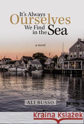 It's Always Ourselves We Find in the Sea Ali Russo 9781475969597