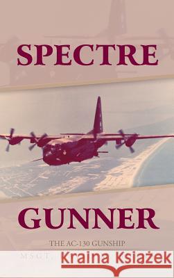 Spectre Gunner: The AC-130 Gunship Burns, David M. 9781475969740