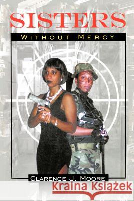 Sisters Without Mercy Clarence Moore 9781475969801 iUniverse.com