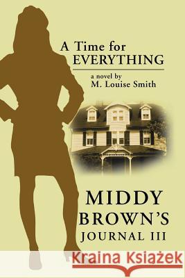 Middy Brown' S Journal III: A Time for Everything Smith, M. Louise 9781475969931 iUniverse.com