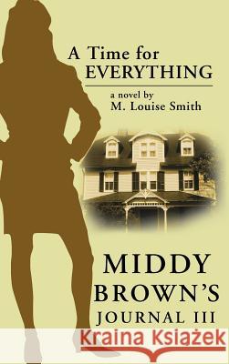 Middy Brown' S Journal III: A Time for Everything Smith, M. Louise 9781475969948 iUniverse.com