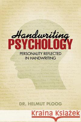 Handwriting Psychology: Personality Reflected in Handwriting Ploog, Helmut 9781475970234 iUniverse.com