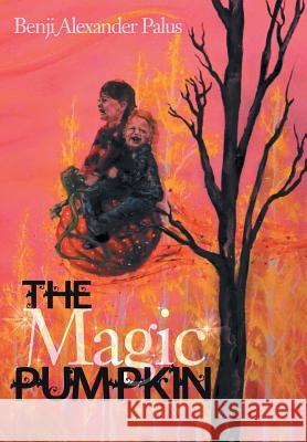 The Magic Pumpkin Benji Alexander Palus 9781475970463 iUniverse.com