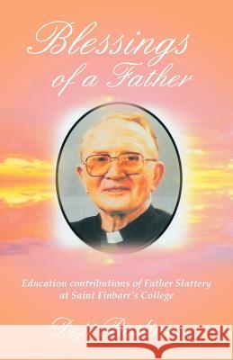 Blessings of a Father: Education contributions of Father Slattery at Saint Finbarr's College Badiru, Deji 9781475970494