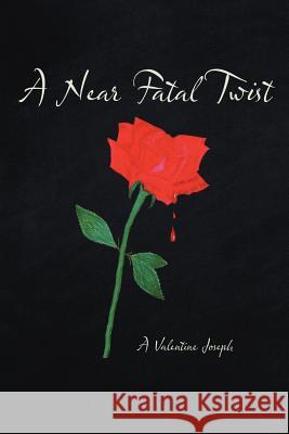 A Near Fatal Twist A. Valentine Joseph 9781475970890 iUniverse.com
