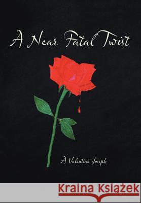 A Near Fatal Twist A. Valentine Joseph 9781475970906 iUniverse.com