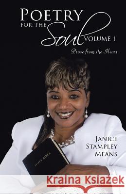 Poetry for the Soul: Volume 1: Prose from the Heart Means, Janice Stampley 9781475971484