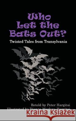 Who Let the Bats Out?: Twisted Tales from Transylvania Hargitai, Peter 9781475971613