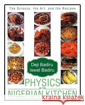 Physics in the Nigerian Kitchen: The Science, the Art, and the Recipes Badiru, Deji 9781475971743