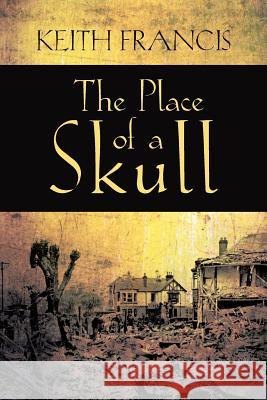 The Place of a Skull Keith Francis 9781475972016 iUniverse.com