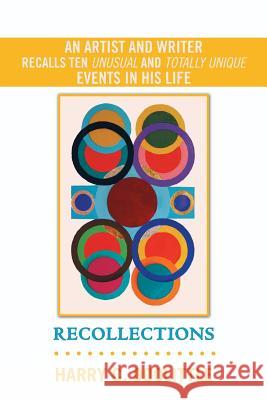 Recollections: An Artist and Writer Recalls Ten Unusual and Totally Unique Events in His Life Doolittle, Harry C. 9781475972047 iUniverse.com