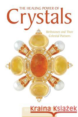 The Healing Power of Crystals: Birthstones and Their Celestial Partners Palmer, Magda 9781475972207 iUniverse.com