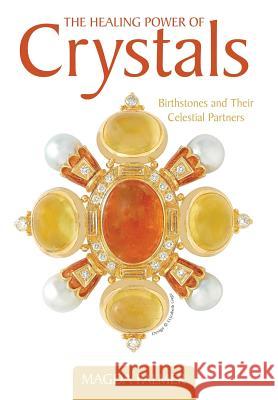 The Healing Power of Crystals: Birthstones and Their Celestial Partners Palmer, Magda 9781475972221