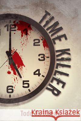 Time Killer Todd M. Thiede 9781475972351 iUniverse.com