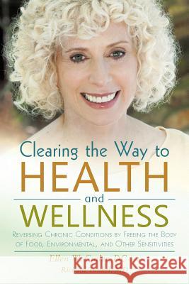 Clearing the Way to Health and Wellness: Reversing Chronic Conditions by Freeing the Body of Food, Environmental, and Other Sensitivities Cutler DC, Ellen 9781475972443 iUniverse.com