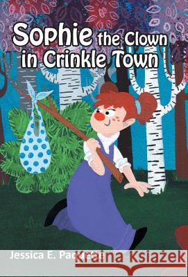 Sophie the Clown in Crinkle Town Jessica E. Paquette 9781475973228 iUniverse.com