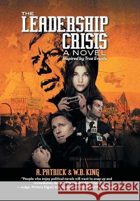 The Leadership Crisis: How America Lost the Middle East to Islamic Extremists - A Novel Inspired by True Events from 1973 to 1981 Patrick, A. 9781475973334 iUniverse.com