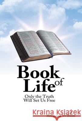 Book of Life: Only the Truth Will Set Us Free Wilson, Bernard 9781475973983