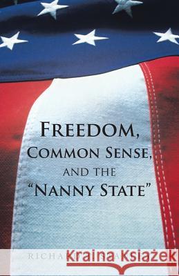 Freedom, Common Sense, and the Nanny State Richard T. Stanley 9781475974300