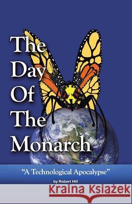 The Day of the Monarch Robert E. Hill 9781475974768 iUniverse.com