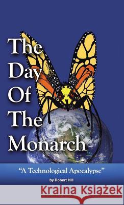 The Day of the Monarch Robert E. Hill 9781475974782 iUniverse.com