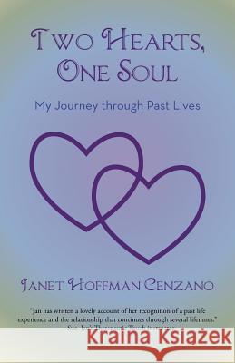 Two Hearts, One Soul: My Journey Through Past Lives Cenzano, Janet Hoffman 9781475974799 iUniverse.com