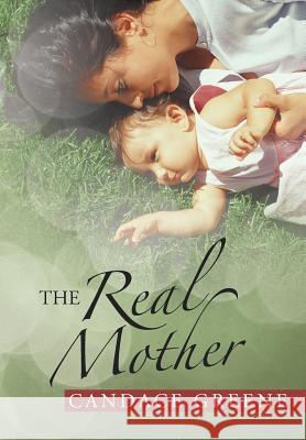 The Real Mother Candace Greene 9781475975192 iUniverse.com