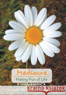 Mediocre: Making Fun of Life Burton, Julie McCulloch 9781475975956