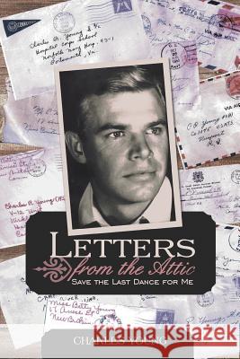 Letters from the Attic: Save the Last Dance for Me Young, Charles, Jr. 9781475976014 iUniverse.com