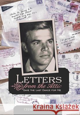 Letters from the Attic: Save the Last Dance for Me Young, Charles, Jr. 9781475976021 iUniverse.com