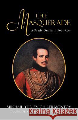 The Masquerade: A Poetic Drama in Four Acts Mikhail Lermontov Trans by Karpovich 9781475976175