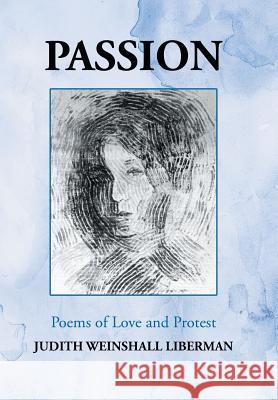 Passion: Poems of Love and Protest Liberman, Judith Weinshall 9781475977226 iUniverse.com