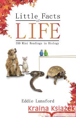 Little Facts of Life: 350 Mini Readings in Biology Lunsford, Eddie 9781475977707 iUniverse.com