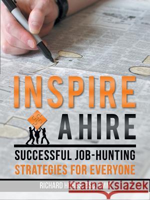 Inspire a Hire: Successful Job-Hunting Strategies for Everyone Hobbs Bsc Fmm, Richard 9781475978896