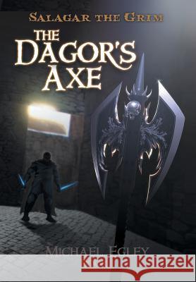 Salagar the Grim: The Dagor's Axe Egley, Michael 9781475978971 iUniverse.com