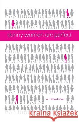 Skinny Women Are Perfect T. Richard 9781475979121 iUniverse.com