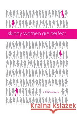 Skinny Women Are Perfect T. Richard 9781475979138 iUniverse.com