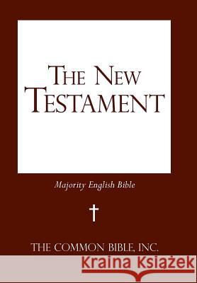 The New Testament: Majority English Bible The Common Bible, Inc 9781475979800 iUniverse.com