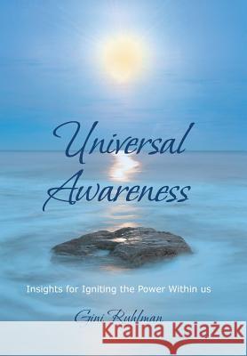 Universal Awareness: Insights for Igniting the Power Within Us Ruhlman, Gini 9781475979909