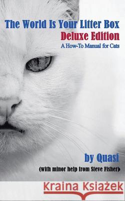 The World Is Your Litter Box: Deluxe Edition: A How-To Manual for Cats Fisher, Steve 9781475980004 iUniverse.com