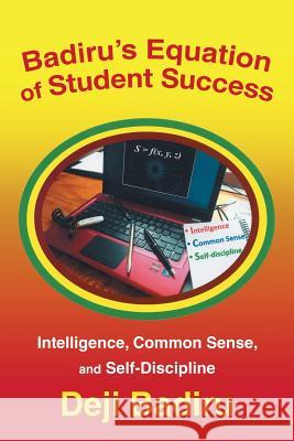 Badiru's Equation of Student Success: Intelligence, Common Sense, and Self-Discipline Badiru, Deji 9781475980219 iUniverse.com