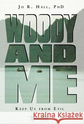 Woody and Me: Keep Us from Evil Hall, Jo R. 9781475980523 iUniverse.com