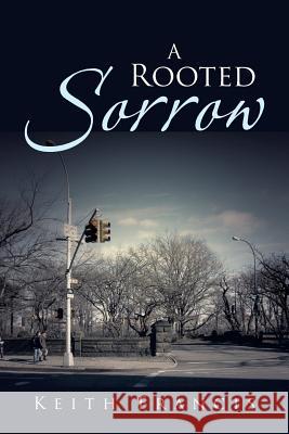 A Rooted Sorrow Keith Francis 9781475981452