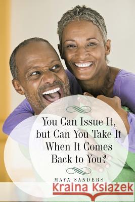 You Can Issue It, But Can You Take It When It Comes Back to You? Maya Sanders 9781475981643 iUniverse.com