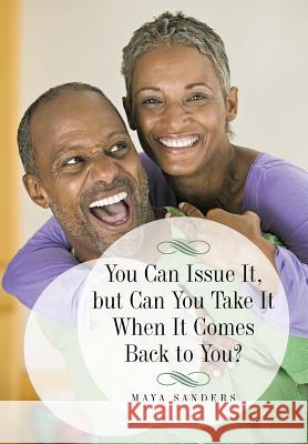 You Can Issue It, But Can You Take It When It Comes Back to You? Maya Sanders 9781475981667 iUniverse.com