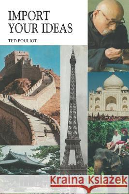 Import Your Ideas Ted Pouliot 9781475981933 iUniverse.com