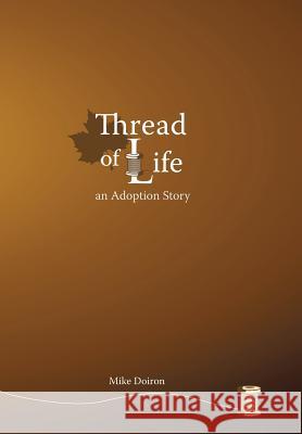 Thread of Life: An Adoption Story Doiron, Mike 9781475982176