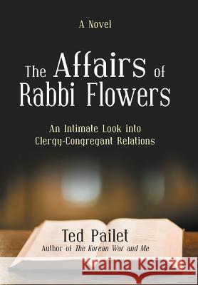 The Affairs of Rabbi Flowers: An Intimate Look Into Clergy-Congregant Relations Pailet, Ted 9781475982220 iUniverse.com